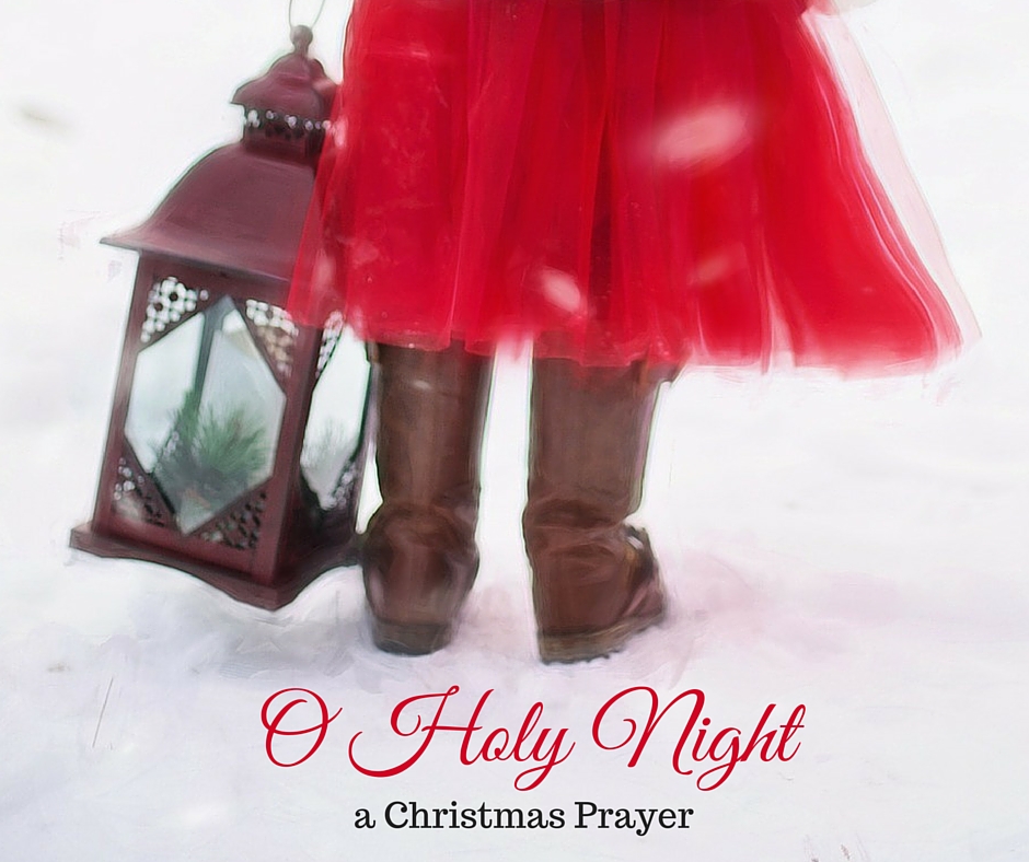 A Christmas Prayer Inspired by O Holy Night